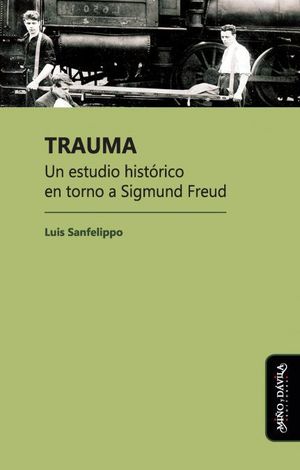 TRAUMA - UN ESTUDIO HISTÓRICO EN TORNO A SIGMUND FREUD