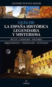 GUÍA DE LA ESPAÑA HISTÓRICA, LEGENDARIA Y MISTERIOSA