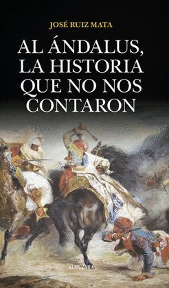 AL ÁNDALUS, LA HISTORIA QUE NO NOS CONTARON