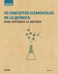 50 CONCEPTOS ELEMENTALES DE LA QUÍMICA - GUÍA BREVE