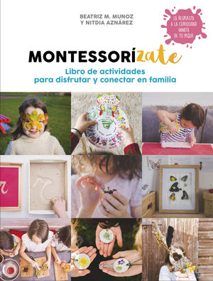 MONTESSORÍZATE - LIBRO DE ACTIVIDADES PARA DISFRUTAR Y CONECTAR EN FAMILIA
