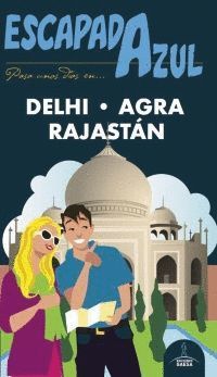 DELHI, AGRA Y RAJASTÁN, GUIA ESCAPADA AZUL