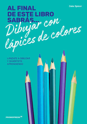 AL FINAL DE ESTE LIBRO SABRÁS... DIBUJAR CON LAPICES DE COLORES