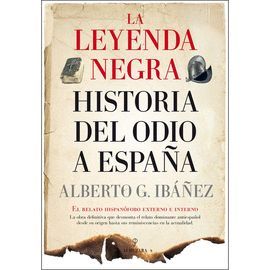 LEYENDA NEGRA: LA HISTORIA DEL ODIO A ESPAÑA