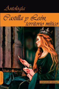ANTOLOGIA DE CASTILLA Y LEON, TERRITORIO MITICO