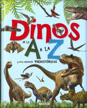 DINOS DE LA A A LA Z Y OTROS ANIMALES PREHISTÓRICOS