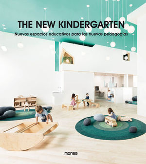 NEW KINDERGARTEN, THE. NUEVOS ESPACIOS EDUCATIVOS PARA LAS NUEVAS PEDAGOGÍAS