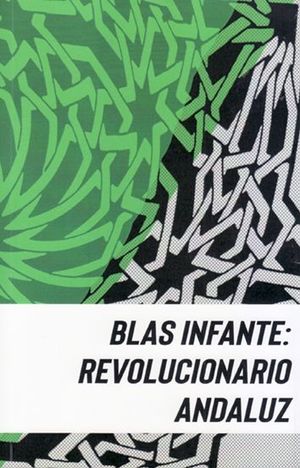 BLAS INFANTE: REVOLUCIONARIO ANDALUZ