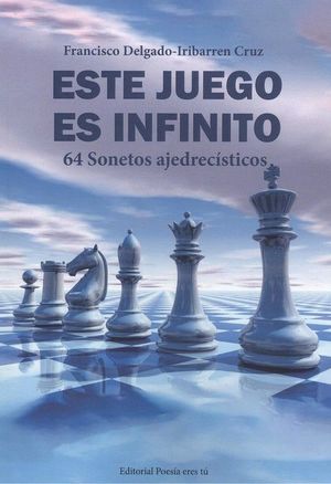 ESTE JUEGO ES INFINITO. 64 SONETOS AJEDREC­STICOS