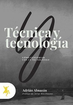 TÉCNICA Y TECNOLOGÍA. CÓMO CONVERSAR CON UN TECNOLÓFILO