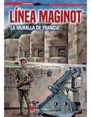 LINEA MAGINOT. LA MURALLA DE FRANCIA