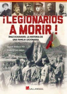 ¡LEGIONARIOS A MORIR! IMAZ ECHEVARRI. HISTORIA DE UNA FAMILIA LEGIONARIA