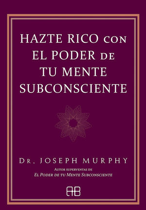 HAZTE RICO CON EL PODER DE TU MENTE SUBCONSCIENTE