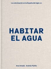 HABITAR EL AGUA. LA COLONIZACIÓN EN LA ESPAÑA DEL SIGLO XX