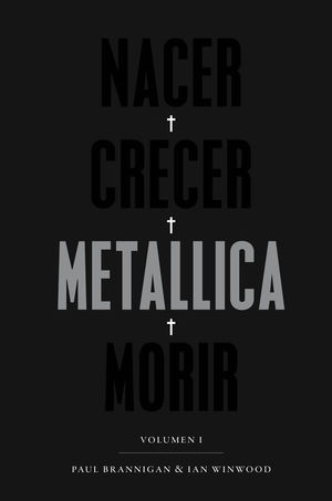 NACER, CRECER, METALLICA, MORIR [2ª EDICIÓN]