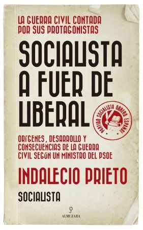 SOCIALISTA A FUER DE LIBERAL - LA GUERRA CIVIL CONTADA POR SUS PROTAGONISTAS