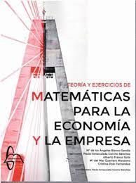 TEORÍA Y EJERCICIOS DE MATEMÁTICAS PARA LA ECONOMÍA Y A EMPRESA