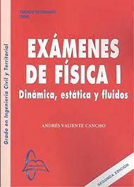 EXAMENES DE FÍSICA I. DINÁMICA, ESTÁTICA Y FLUIDOS