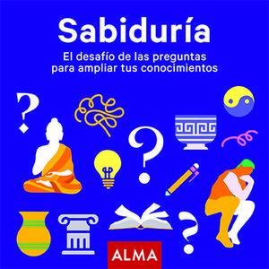 SABIDURÍA - EL DESAFÍO DE LAS PREGUNTAS PARA AMPLIAR TUS CONOCIMIENTOS