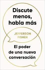 DISCUTE MENOS, HABLA MAS