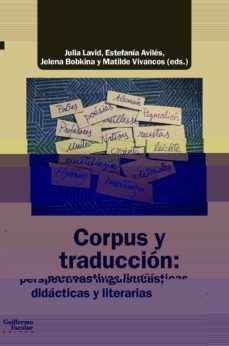 CORPUS Y TRADUCCIÓN: PERSPECTIVAS LINGÜÍSTICAS, DIDÁCTICAS Y LITERARIAS