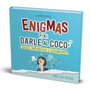 ENIGMAS PARA DARLE AL COCO - LÓGICA, MATEMÁTICAS E ILUSIONISMO