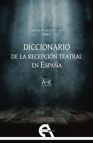 DICCIONARIO DE LA RECEPCIÓN TEATRAL EN ESPAÑA I (LETRAS A-K)