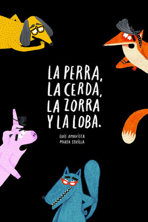 PERRA, LA CERDA, LA ZORRA Y LA LOBA, LA