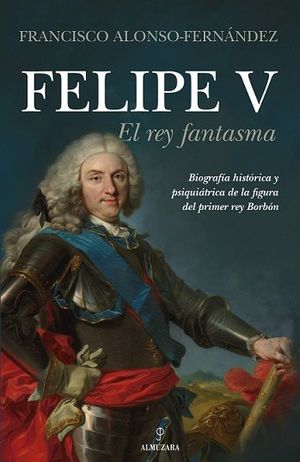 FELIPE V, EL REY FANTASMA