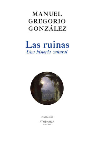 RUINAS, LAS. UNA HISTORIA CULTURAL