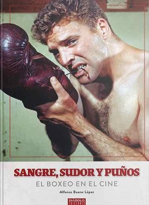 SANGRE, SUDOR Y PUÑOS. EL BOXEO EN EL CINE