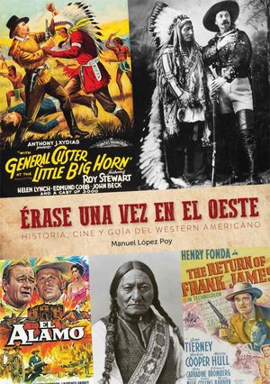 ERASE UNA VEZ EN EL OESTE HISTORIA. CINE Y GUIA WESTERN AMERICANO