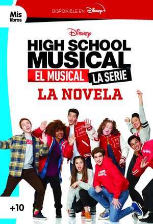 HIGH SCHOOL MUSICAL - EL MUSICAL. LA SERIE. LA NOVELA