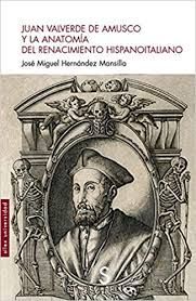 JUAN VALVERDE DE AMUSCO Y LA ANATOMIA DEL RENACIMIENTO HISPANOITALIANO