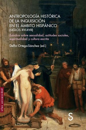 ANTROPOLOGÍA HISTÓRICA DE LA INQUISICIÓN EN EL ÁMBITO HISPÁNICO (SIGLOS XVI-XVIII)