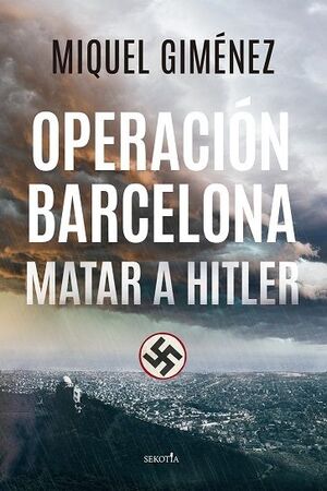 OPERACIÓN BARCELONA. MATAR A HITLER