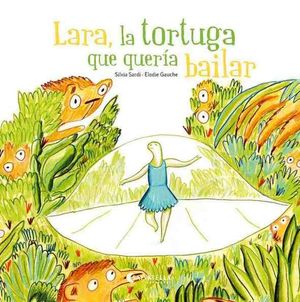 LARA, LA TORTUGA QUE QUERÍA BAILAR