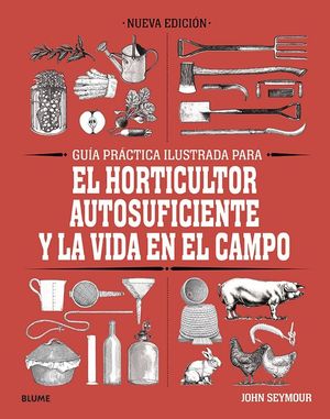 HORTICULTOR AUTOSUFICIENTE Y LA VIDA EN EL CAMPO, GUÍA PRÁCTICA PARA EL