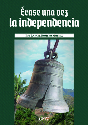 ÉRASE UNA VEZ LA INDEPENDENCIA