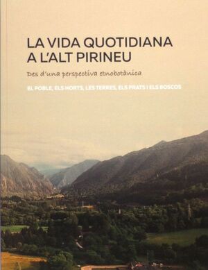 VIDA QUOTIDIANA A L'ALT PIRINEU DES D'UNA PERSPECTIVA ETNOBOTÀNICA, LA