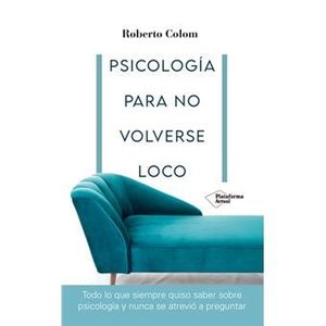 PSICOLOGÍA PARA NO VOLVERSE LOCO