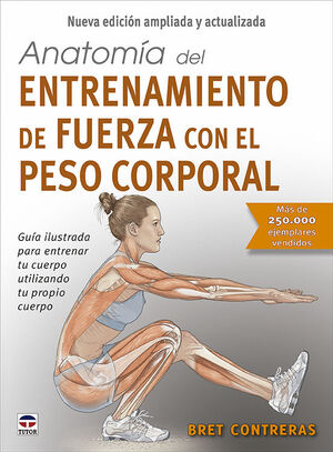 ANATOMÍA DEL ENTRENAMIENTO DE FUERZA CON EL PESO CORPORAL (NUEVA EDICIÓN AMPLIADA)