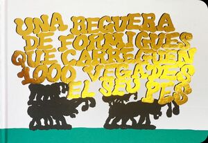 REGUERA DE FORMIGUES QUE CARREGUEN 1000 VEGADES EL SEU PES, UNA