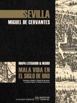 SEVILLA - MALA VIDA EN EL SIGLO DE ORO: MIGUEL DE CERVANTES