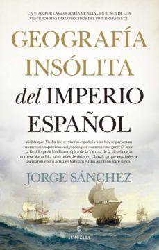 GEOGRAFÍA INSÓLITA DEL IMPERIO ESPAÑOL