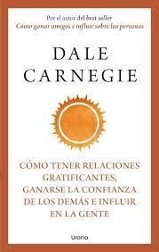 CÓMO TENER RELACIONES GRATIFICANTES, GANARSE LA CONFIANZA DE LOS DEMAS E INFLUIR EN LA GENTE