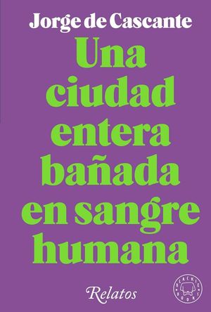 CIUDAD ENTERA BAÑADA EN SANGRE HUMANA, UNA