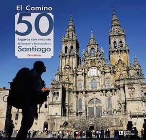 CAMINO: 50 LUGARES CON ENCANTO DE SOMPORT Y RONCESVALLES A SANTIAGO, EL