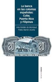 BANCA EN LAS COLONIAS ESPAÑOLAS: CUBA, PUERTO RICO Y FILIPINAS, LA