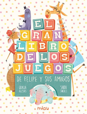 GRAN LIBRO DE LOS JUEGOS DE FELIPE Y SUS AMIGOS, EL